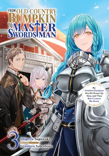 From Old Country Bumpkin to Master Swordsman: My Hotshot Disciples Are All Grown Up Now, and They Won't Leave Me Alone Volume 3