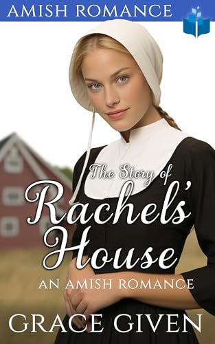 The Story of Rachel’s House: An Amish Romance