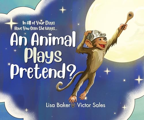 In All of Your Days Have You Seen the Ways an Animal Plays Pretend?
