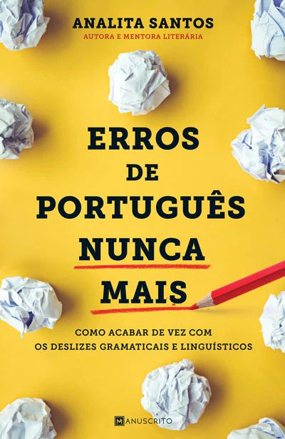 Erros de português nunca mais: Como acabar de vez com os deslizes gramaticais e linguísticos