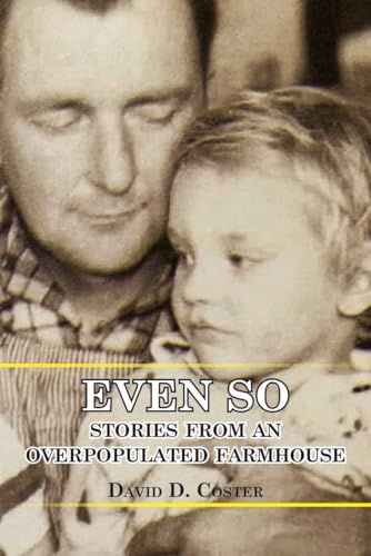 Even So: Stories From An Overpopulated Farmhouse