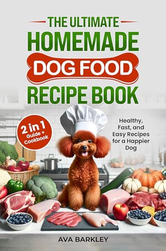 The Ultimate Homemade Dog Food Recipe Book: Your 2 in 1 Guide and Cookbook to Healthy, Vet-Approved, Complete and Balanced Slow Cooker Meals with Daily Serving Guidelines