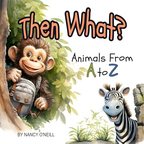Then What?: Animals From A to Z, a Rhyming Adventure