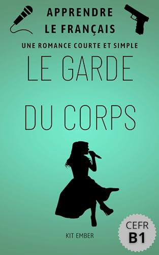 Le Garde Du Corps: Une romance simple et courte (Apprendre le Français pour les débutants CEFR B1)