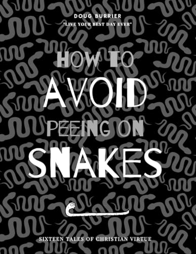 How to Avoid Peeing on Snakes: Sixteen Tales of Christian Virtue