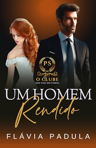 Um Homem Rendido (O Clube dos Pais Solteiros Livro 3)
