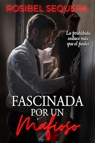Fascinada por un mafioso: Lo prohibido seduce más que el poder