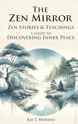 The Zen Mirror: Stories & Teachings to Guide You to Inner Peace, Positive Thinking, Mindfulness and Overcoming Stress