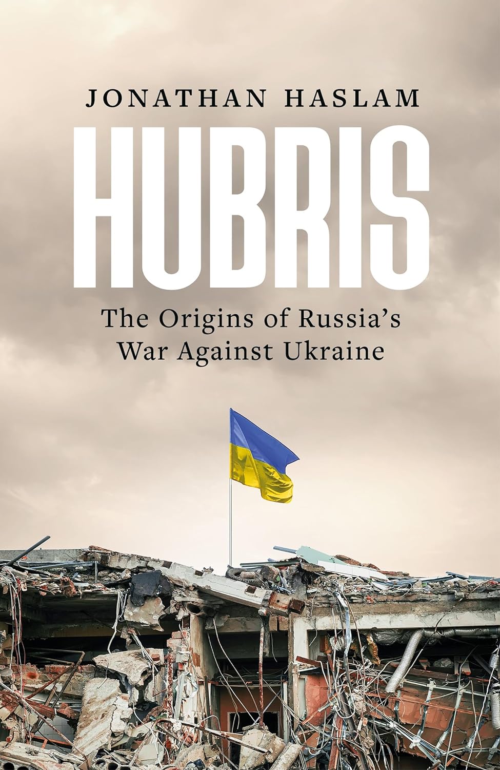 Hubris: The Origins of Russia's War Against Ukraine
