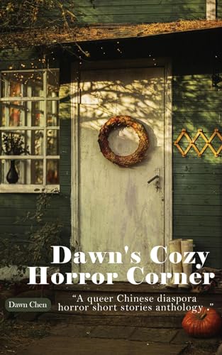 Dawn's Cozy Horror Corner: A Queer Chinese Diaspora Horror Short Stories Anthology