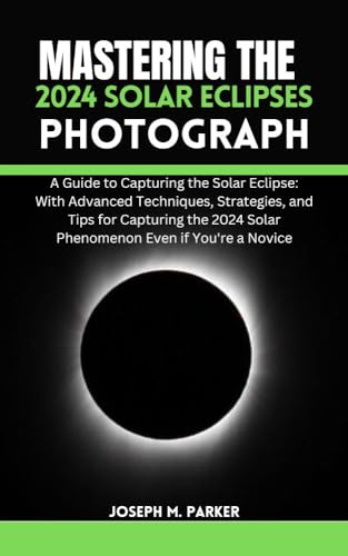Mastering The 2024 Solar Eclipse Photography: A Guide to Capturing the ...