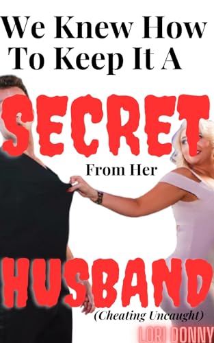 We Knew How To Keep It A Secret From Her Husband (Cheating Uncaught) :