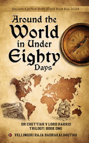 Around the World in Under Eighty Days : Dr Chettiar V Lord Harris Trilogy: Book One