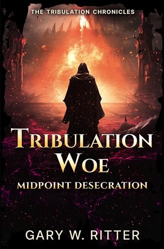 Tribulation Woe: Midpoint Desecration: A Novella of the Coming Apocalypse