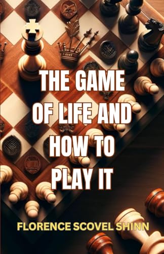 The Game of Life and How To Play It by Florence Scovel Shinn | Goodreads
