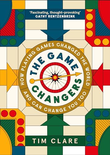 The Game Changers: How Playing Games Changed the World and Can Change You Too