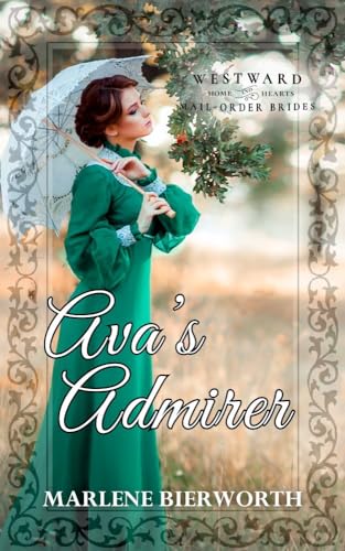 Ava's Admirer : Westward Home and Hearts Mail-Order Brides Book 50
