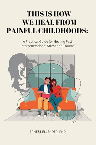 This Is How We Heal from Painful Childhoods: A Practical Guide for Healing Past Intergenerational Stress and Trauma