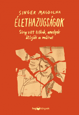 Élethazugságok: Sírig vitt titkok, amelyek átírják a múltat