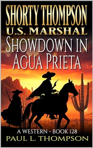 Shorty Thompson: U.S. Marshal: Showdown In Agua Prieta: A Western Adventure Novel