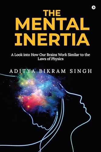 The Mental Inertia : A Look into How Our Brains Work Similar to the Laws of Physics