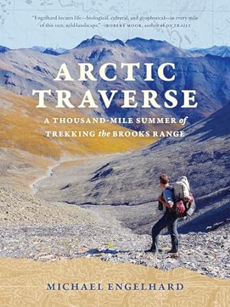 Arctic Traverse: A Thousand-Mile Summer of Trekking the Brooks Range