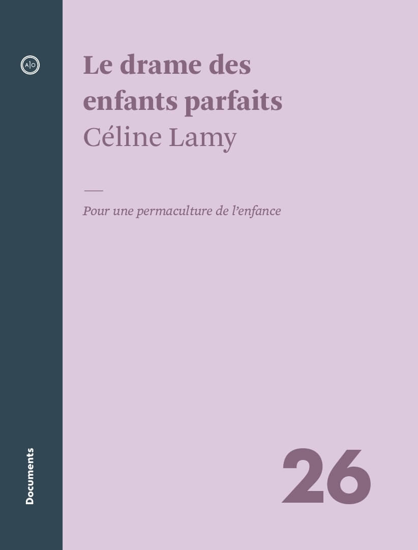 Le drame des enfants parfaits: Pour une permaculture de l’enfance