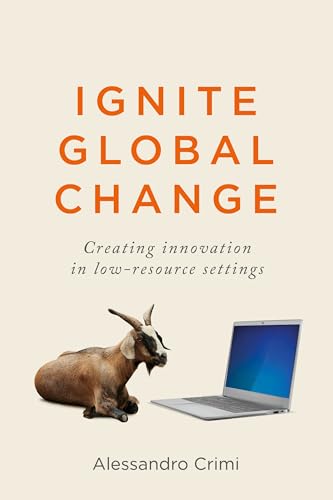 Ignite Global Change: Creating innovation in low-resource settings
