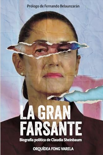 La gran farsante Biografía política de Claudia Sheinbaum