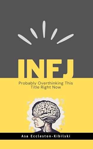 INFJ: Probably Overthinking This Title Right Now: Not Broken, Just Different – Making the Most of Your Unique Gifts - The Rarest MBTI Personality