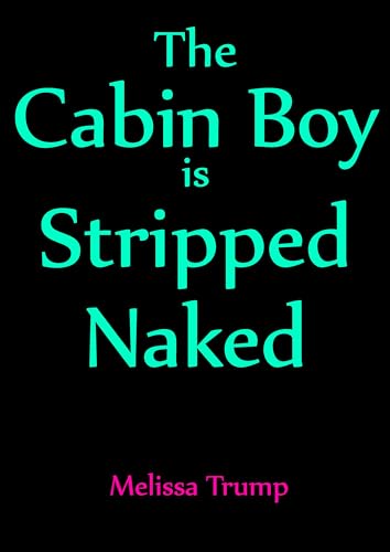 The Cabin Boy Is Stripped Naked: A spicy story of femdom and cfnm