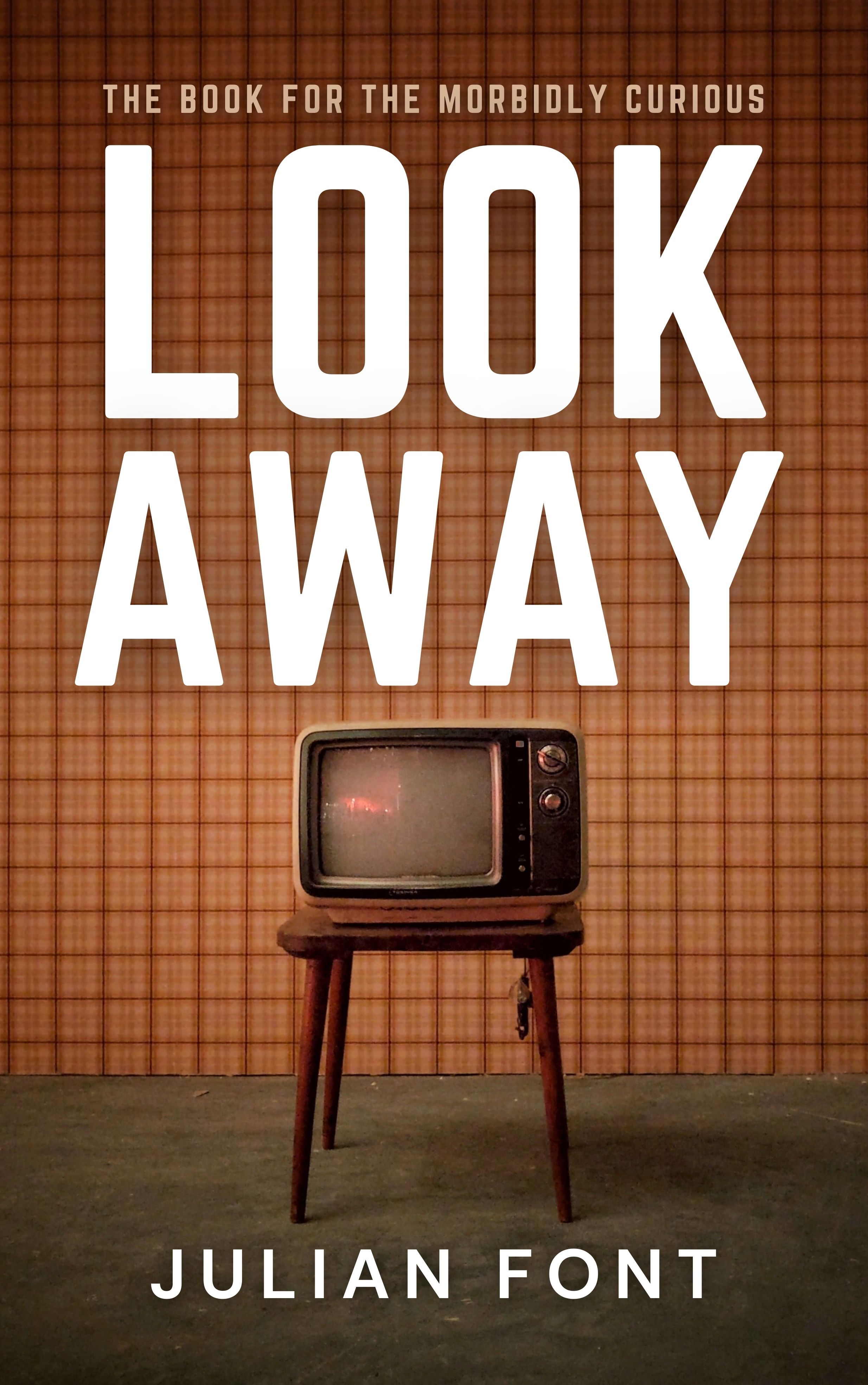 LOOK AWAY: The Book for the Morbidly Curious by Julian Font | Goodreads