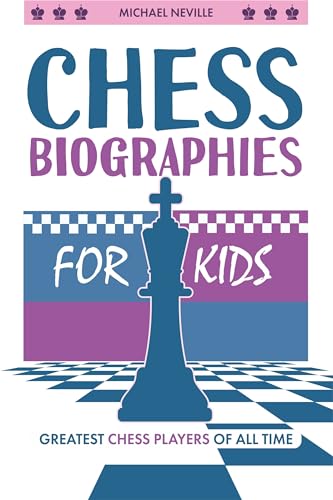 Chess Biographies for Kids: Greatest Chess Players of All Time