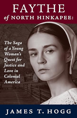Faythe of North Hinkapee: The Saga of a Young Woman’s Quest for Justice and Love in Colonial America