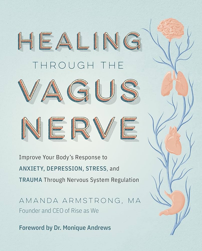 Healing Through the Vagus Nerve: Improve Your Body's Response to Anxiety, Depression, Stress, and Trauma Through Nervous System Regulation