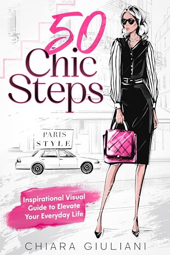 50 Chic Steps: Inspirational Visual Guide to Elevate Your Everyday Life