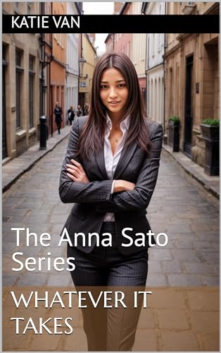 Whatever It Takes: The Anna Sato Series