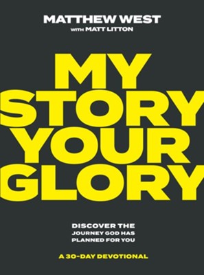 My Story, Your Glory: Discover the Journey God Has Planned for You―A 30-Day Devotional