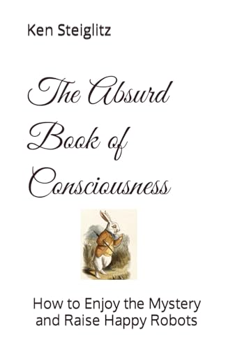 The Absurd Book of Consciousness: How to Enjoy the Mystery and Raise ...