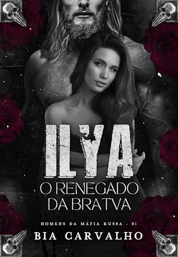 Ilya - O Renegado da Bratva (Homens da Máfia Russa Livro 1)