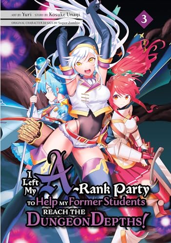I Left my A-Rank Party to Help My Former Students Reach the Dungeon Depths! Vol. 3