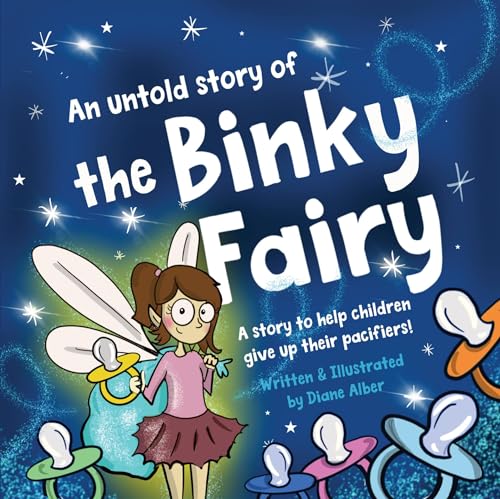 An Untold Story of the Binky Fairy: A Story about Helping Children Give Up Their Pacifier