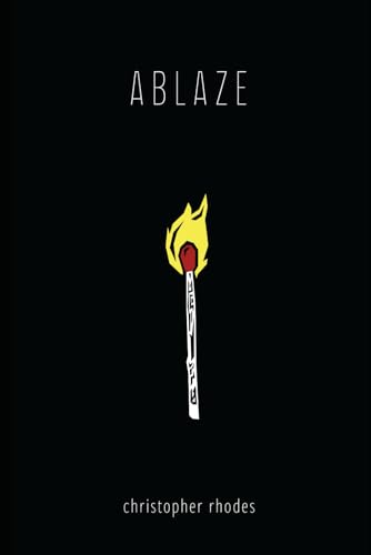 Ablaze by Christopher Rhodes | Goodreads