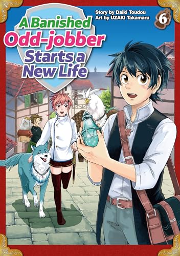 A Banished Odd-jobber Starts a New Life:Oidasareta Bannoushoku Ni Atarashii Jinsei Ga Hajimarimashita Vol.6
