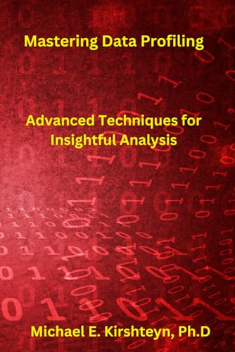 Mastering Data Profiling. Advanced Techniques for Insightful Analysis