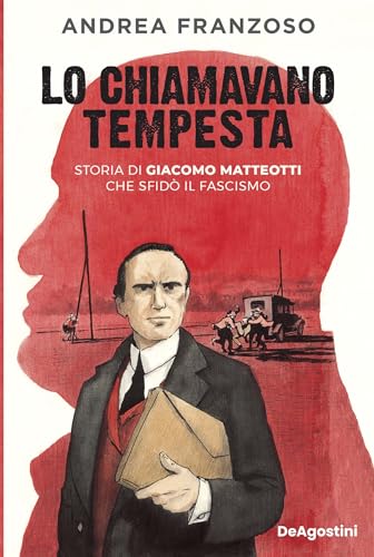Lo chiamavano Tempesta: Storia di Giacomo Matteotti che sfidò il fascismo