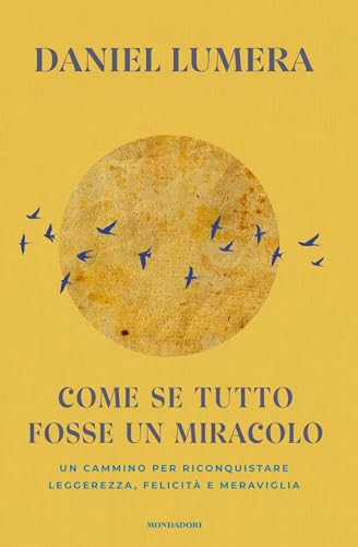 Come se tutto fosse un miracolo. Un cammino per riconquistare leggerezza, felicità, meraviglia
