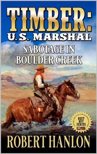 Timber: U.S. Marshal: Sabotage In Boulder Creek: A Western Adventure