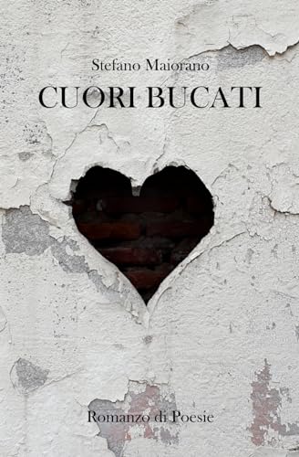Cuori Bucati - Romanzo di Poesie