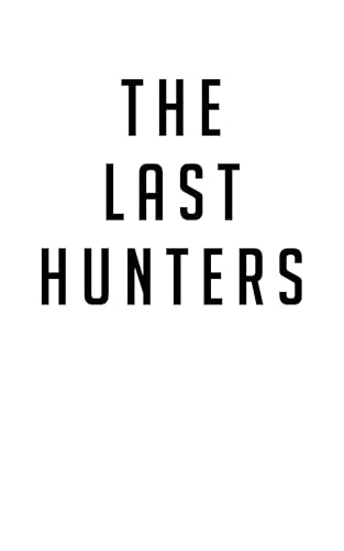 The Last Hunters: A Bad Batch